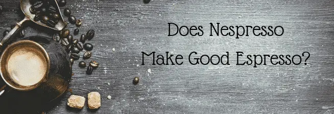 Does Nespresso Make Good Espresso_