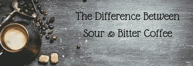 The Difference Between Sour & Bitter Coffee