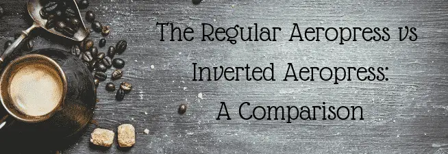 The Regular Aeropress vs Inverted Aeropress_ A Comparison